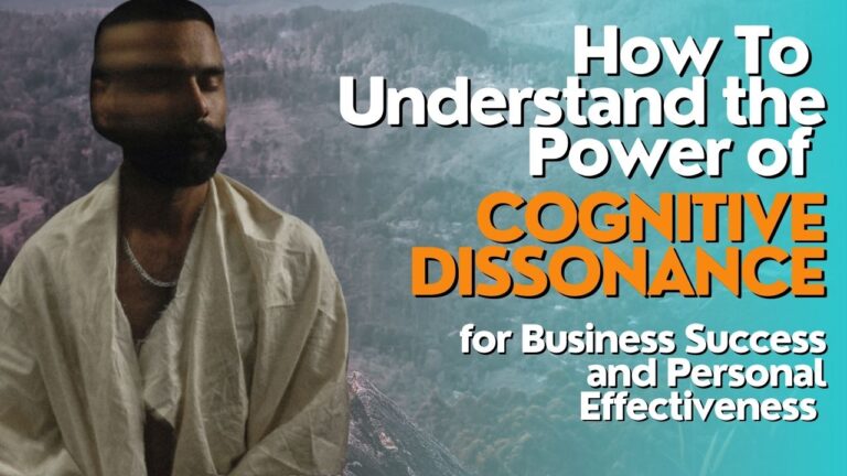 How To Understand The Power of Cognitive Dissonance for Business Success and Personal Effectiveness