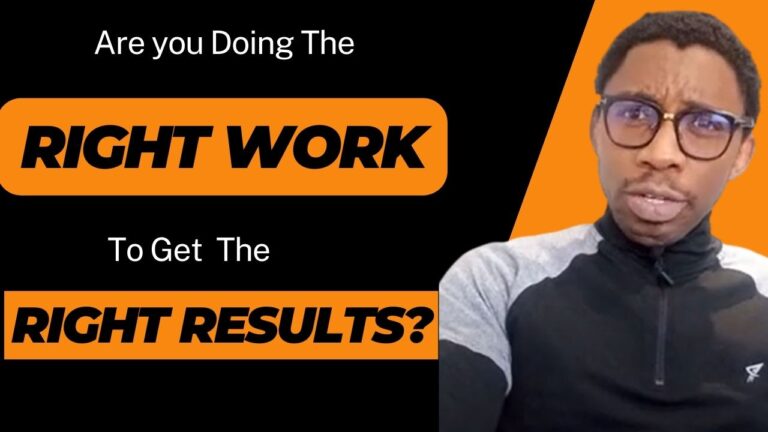 Are You Doing The Right Work To Get The Right Result?