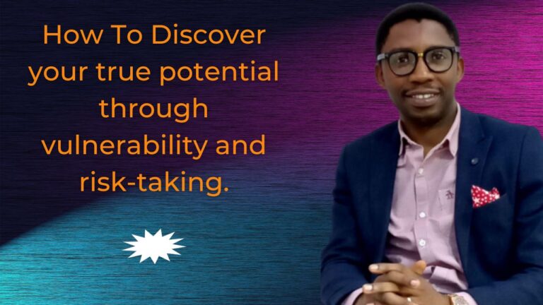 How To Discover your true potential through vulnerability and risk-taking